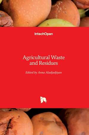 Agricultural Waste and Residues de Anna Aladjadjiyan