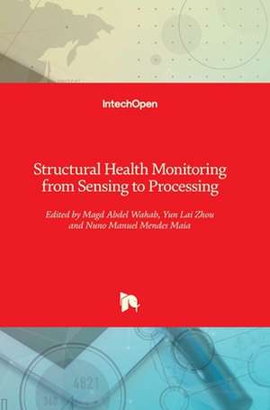 Structural Health Monitoring from Sensing to Processing de Magd Abdel Wahab