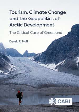 Tourism, Climate Change and the Geopolitics of Arctic Development – The Critical Case of Greenland de Derek Hall