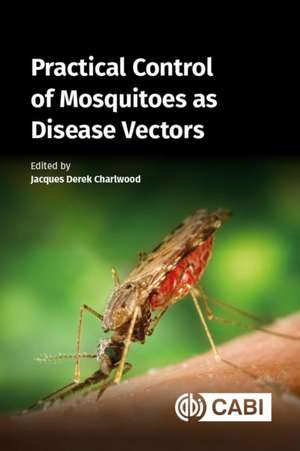 Practical Control of Mosquitoes as Disease Vectors de Jacques Derek Charlwood