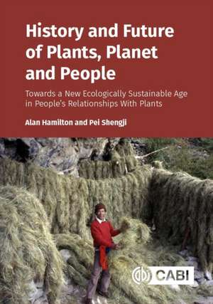 History and Future of Plants, Planet and People de Alan Hamilton