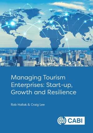 Managing Tourism Enterprises – Start–up, Growth and Resilience de Rob Hallak