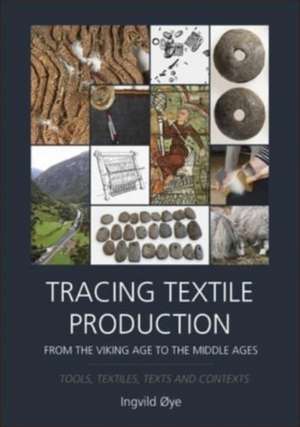 Tracing Textile Production from the Viking Age to the Middle Ages de Ingvild Øye