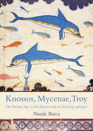 Knossos, Mycenae, Troy de Natale Barca