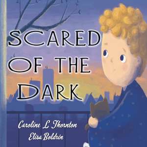 Scared of the Dark de Caroline L Thornton