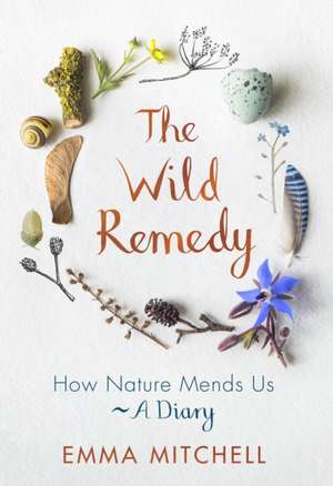 The Wild Remedy: How Nature Mends Us - A Diary de Emma Mitchell