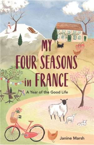 My Four Seasons in France de Janine Marsh