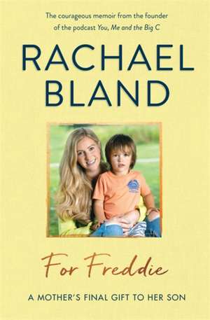 For Freddie: A Mother's Final Gift to Her Son de Rachael Bland