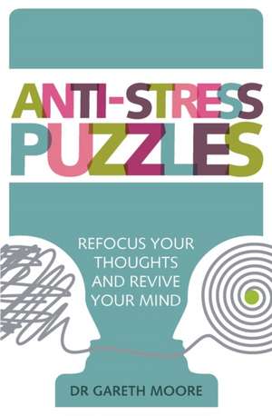 Anti-Stress Puzzles: Refocus Your Thoughts and Revive Your Mind de Gareth Moore