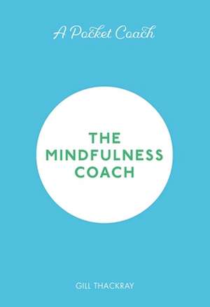 Thackray, G: Pocket Coach: The Mindfulness Coach de Gill Thackray