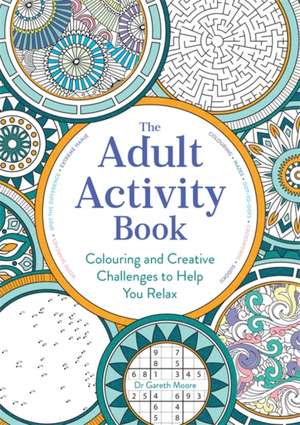 Adult Activity Book: Colouring and Creative Challenges to Help You Relax de Gareth Moore