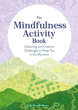 The Mindfulness Activity Book de Gareth Moore