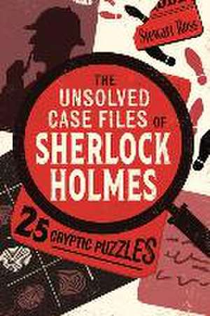 The Unsolved Case Files of Sherlock Holmes de Stewart Ross