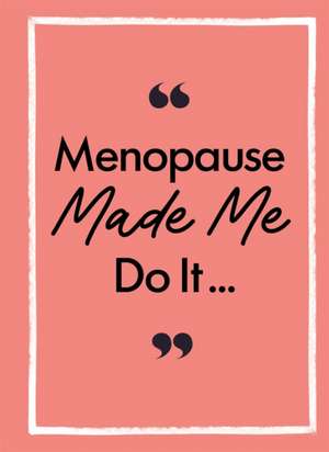 Menopause Made Me Do It de Michael O'Mara Books