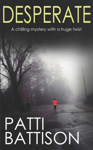 DESPERATE a chilling mystery with a huge twist de Patti Battison