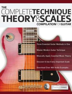 The Complete Technique, Theory and Scales Compilation for Guitar de Joseph Alexander