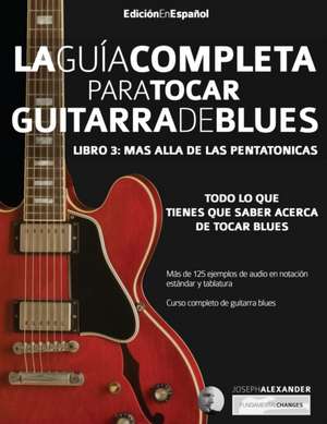 La gui¿a completa para tocar guitarra blues Libro 3 de Joseph Alexander