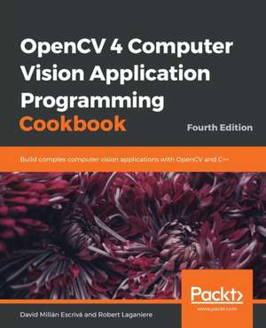 OpenCV 4 Computer Vision Application Programming Cookbook de David Millán Escrivá