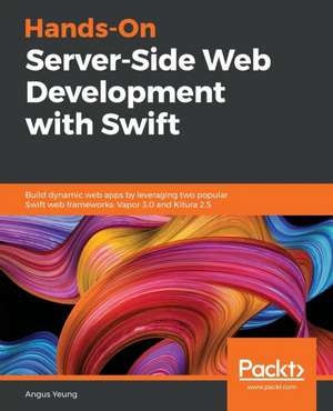 Hands-On Server-Side Web Development with Swift de Angus Yeung