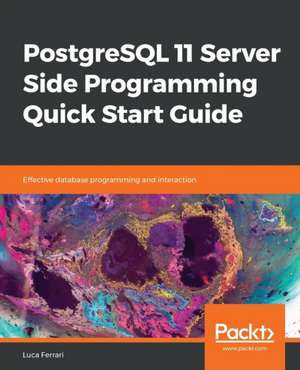 PostgreSQL 11 Server Side Programming Quick Start Guide de Luca Ferrari