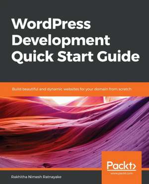 WordPress Development Quick Start Guide de Rakhitha Nimesh Ratnayake