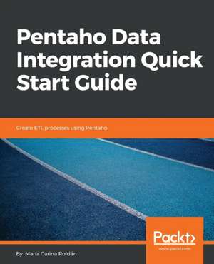 Pentaho Data Integration Quick Start Guide de María Carina Roldán