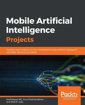 Mobile Artificial Intelligence Projects de Arun Padmanabhan