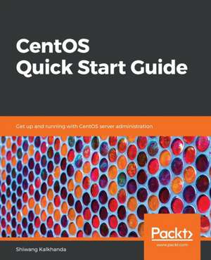 CentOS Quick Start Guide de Shiwang Kalkhanda