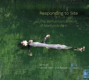 Responding to Site: The Performance Work of Marilyn Arsem de Jennie Klein