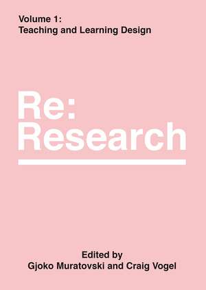 Teaching and Learning Design: Re:Research, Volume 1 de Gjoko Muratovski