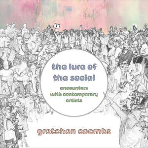 The Lure of the Social: Encounters with Contemporary Artists de Gretchen Coombs