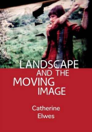 Landscape and the Moving Image de Catherine Elwes