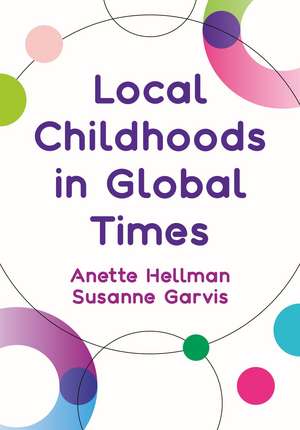 Local Childhoods in Global Times de Anette Hellman