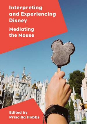 Interpreting and Experiencing Disney: Mediating the Mouse de Priscilla Hobbs