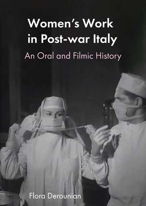 Women's Work in Post-war Italy: An Oral and Filmic History de Flora Derounian