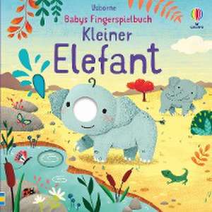 Babys Fingerspielbuch: Kleiner Elefant de Felicity Brooks