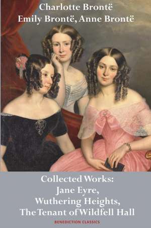 Charlotte Brontë, Emily Brontë and Anne Brontë de Charlotte Brontë