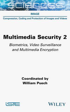 Multimedia Security Volume 2: Biometrics, Video Su rveillance and Multimedia Encryption de Puech