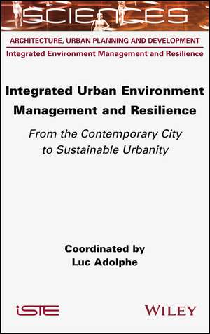 Integrated Urban Environment Management and Resilience – From the Contemporary City to Sustainable Urbanity de L Adolphe