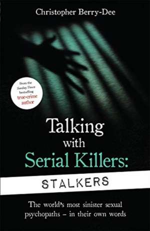 Talking With Serial Killers: Stalkers de Christopher Berry-Dee