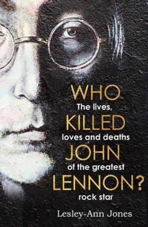 WHO KILLED JOHN LENNON de LESLEY-ANN JONES