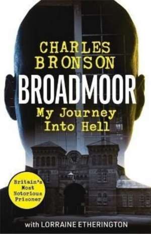 Broadmoor - My Journey Into Hell de Charlie Bronson