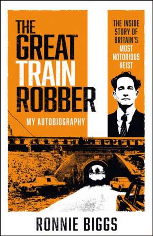 The Great Train Robber: My Autobiography de Chris Pickard