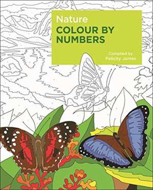 Nature Colour by Numbers de Felicity James