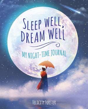 Sleep Well, Dream Well: My Night-time Journal de Felicity Forster