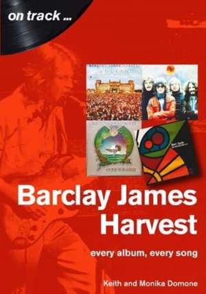 Barclay James Harvest Every Album, Every Song (On Track ) de Keith Domone