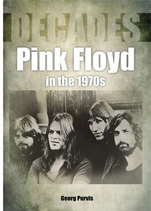 Pink Floyd in the 1970s de Georg Purvis