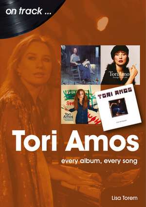 Tori Amos: Every Album, Every Song de Lisa Torem