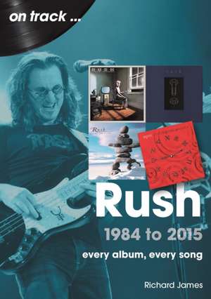 Rush 1984 to 2015 de James Richards