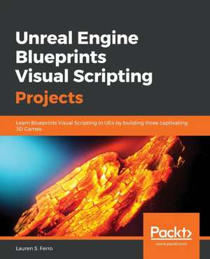 Unreal Engine Blueprints Visual Scripting Projects de Lauren S Ferro